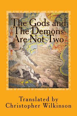 The Gods and the Demons Are Not Two: A Tantra of the Great Perfection by Christopher Wilkinson