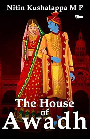 The House of Awadh by Nitin Kushalappa MP