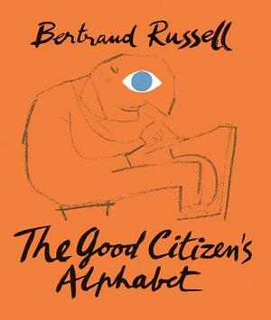 The Good Citizen's Alphabet by Bertrand Russell