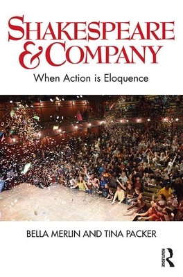 Shakespeare & Company: When Action is Eloquence by Bella Merlin, Tina Packer