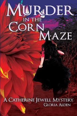 Murder in the Corn Maze: A Catherine Jewell Mystery by Gloria Alden