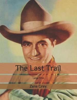 The Last Trail: Print by Zane Grey