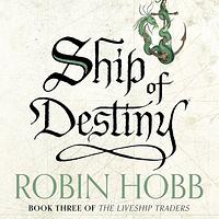 Ship of Destiny by Robin Hobb