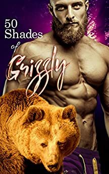 50 Shades of Grizzle (BBW Paranormal romance): Collected anthology by Ursula Maya, Bear Grizzly