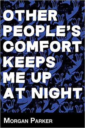 Other People's Comfort Keeps Me up at Night by Morgan Parker