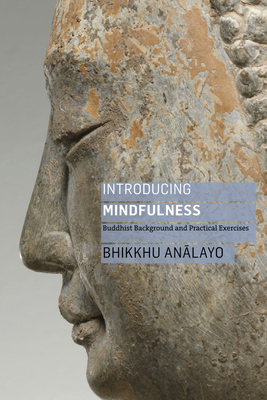 Introducing Mindfulness: Buddhist Background and Practical Exercises by Bhikkhu Analayo