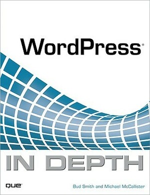 WordPress in Depth by Bud E. Smith, Michael McCallister