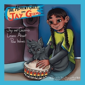 The Adventures of Jay and Gizmo: Jay and Gizmo Learn About Pow Wows by James S. Brown, Kristi White