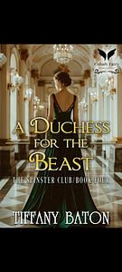 A Duchess for the Beast by Tiffany Baton