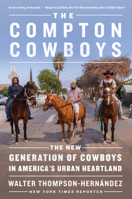 The Compton Cowboys: The New Generation of Cowboys in America's Urban Heartland by Walter Thompson-Hernandez