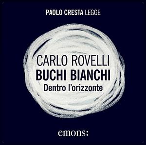 Buchi bianchi. Dentro l'orizzonte by Carlo Rovelli