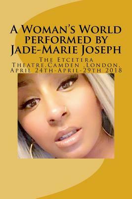 A Woman's World performed by Jade-Marie Joseph: Etcetera Theatre 24th April-29th April 2018 by Tony Hyland