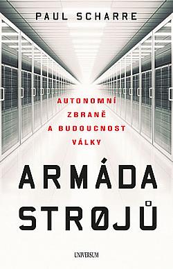 Armáda strojů: Autonomní zbraně a budoucnost války by Paul Scharre