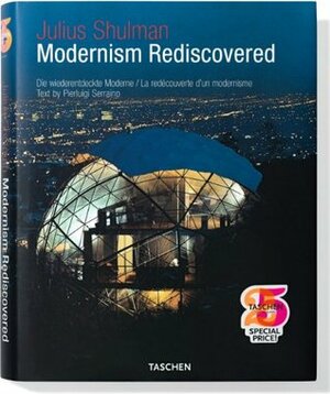 Julius Shulman: Modernism Rediscovered by Pierluigi Serraino