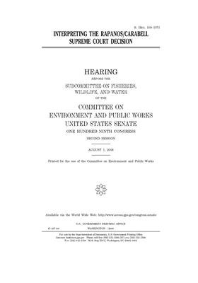 Interpreting the Rapanos/Carabell Supreme Court decision by Committee on Environment and P (senate), United States Senate, United States Congress