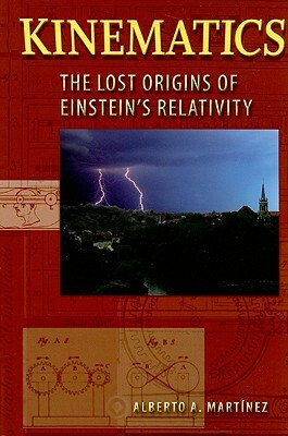 Kinematics: The Lost Origins of Einstein's Relativity by Alberto A. Martínez