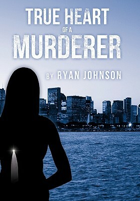 True Heart of a Murderer by Ryan Johnson