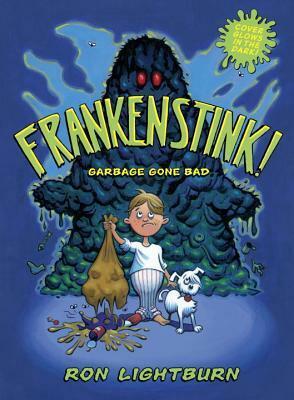 Frankenstink!: A Cautionary Tale of Garbage Gone Bad by Ron Lightburn