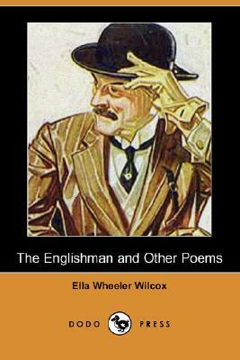 The Englishman and Other Poems (Dodo Press) by Ella Wheeler Wilcox