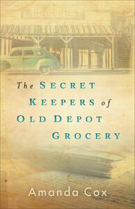 The Secret Keepers of Old Depot Grocery by Amanda Cox, Amanda Cox