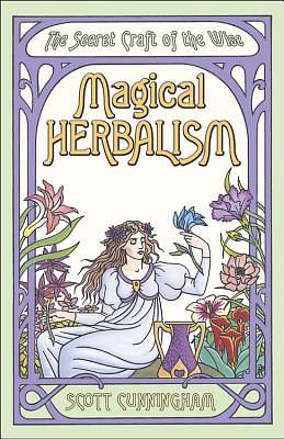 Magical Herbalism: The Secret Craft of the Wise by Scott Cunningham