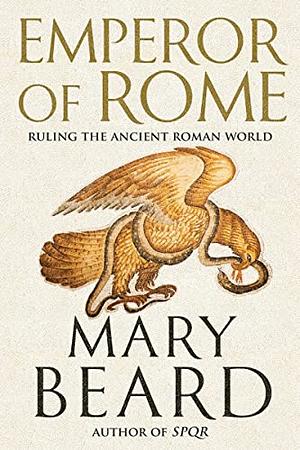 Emperor of Rome: Ruling the Ancient Roman World by Mary Beard