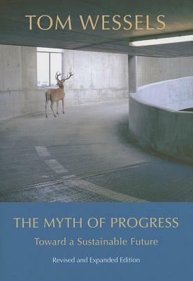 The Myth of Progress: Toward a Sustainable Future by Tom Wessels