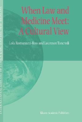 When Law and Medicine Meet: A Cultural View by Laurence R. Tancredi, Lola Romanucci-Ross