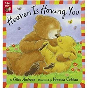 Heaven is Having You by Giles Andreae, Vanessa Cabban
