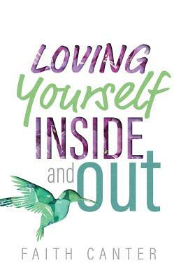 Loving Yourself Inside and Out by Faith Canter
