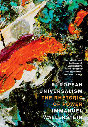 European Universalism: The Rhetoric of Power by Immanuel Wallerstein
