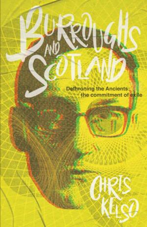 Burroughs and Scotland: Dethroning the Ancients: The Commitment of Exile by Chris Kelso
