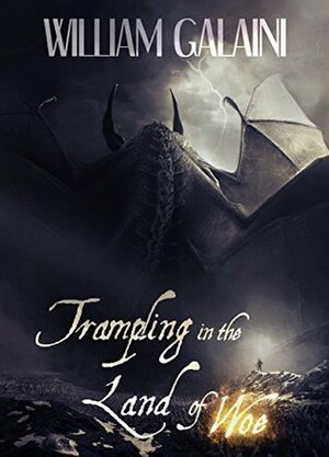 Trampling in the Land of Woe by William L.J. Galaini