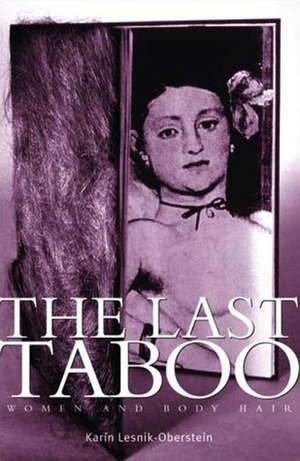 The Last Taboo: Women and Body Hair by Karín Lesnik-Oberstein