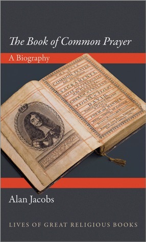 The Book of Common Prayer: A Biography by Alan Jacobs