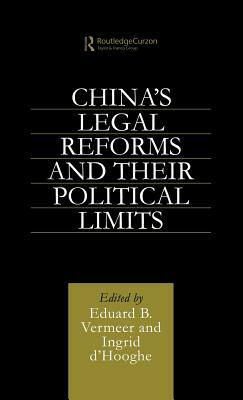 China's Legal Reforms and Their Political Limits by Ingrid Hooghe, Eduard B. Vermeer