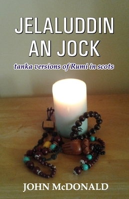 Jelaluddin an Jock: tanka versions of Rumi in scots by John McDonald