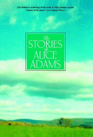 The Stories of Alice Adams by Alice Adams