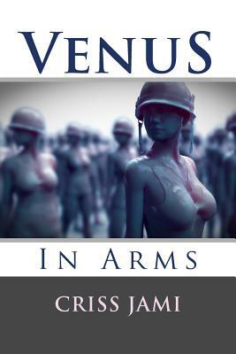 Venus in Arms by Criss Jami