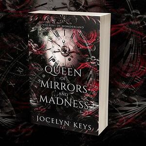 Queen of Mirrors and Madness (Villains of Wonderland) by Jocelyn Keys