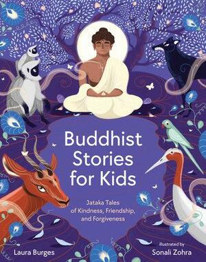 Buddhist Stories for Kids: Jataka Tales of Kindness, Friendship, and Forgiveness by Laura Burges