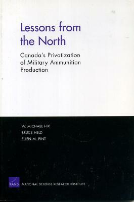 Lessons from the North: Canada's Privatization of Military Ammunition Production by William M. Hix