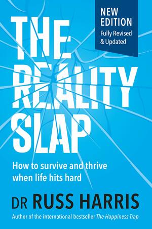 The Reality Slap: How to survive and thrive when life hits hard by Dr Russ Harris