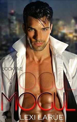 Mogul Book Five by Lexi Larue