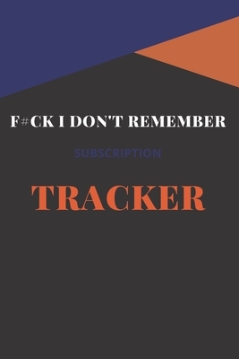 F#ck I Don't Remember Subscription Tracker: Subscription Tracker, Keep All Your Subscriptions in One Place. Organize All Your Subscriptions And Paymen by Am Notebooks