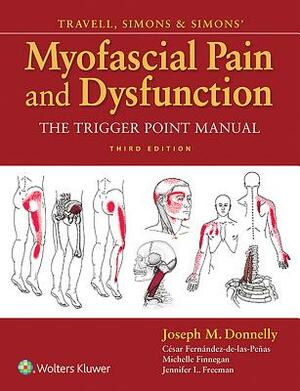 Travell, Simons & Simons' Myofascial Pain and Dysfunction: The Trigger Point Manual by César Fernández-De-Las-Peñas, Michelle Finnegan, Joseph M. Donnelly