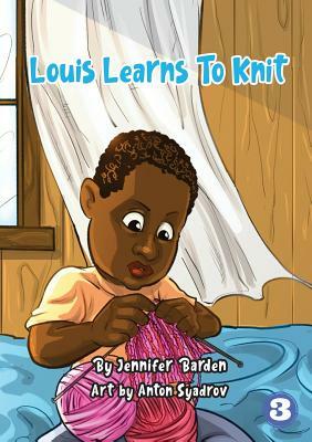 Louis Learns To Knit by Jennifer Barden