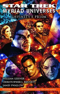 Star Trek: Myriad Universes: Infinity's Prism by Christopher L. Bennett, James Swallow, William Leisner