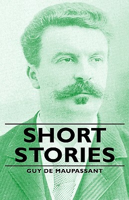 Short Stories by Guy de Maupassant, Guy de Maupassant