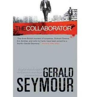 The Collaborator: A Thriller by Gerald Seymour